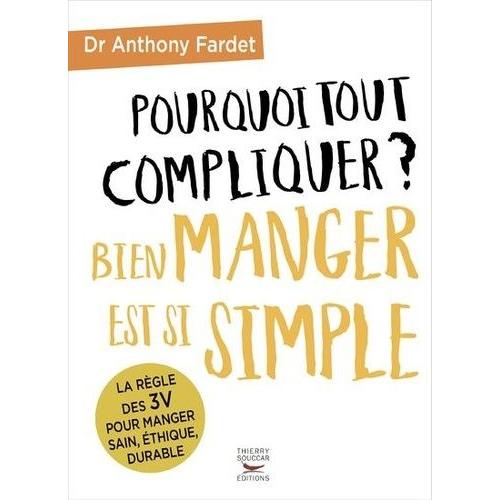 Pourquoi Tout Compliquer ? Bien Manger Est Si Simple