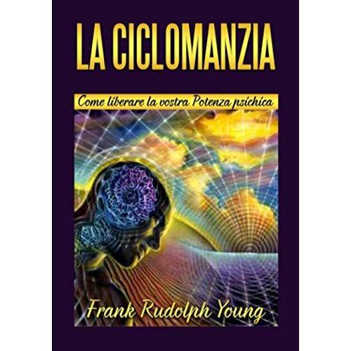 La Ciclomanzia: Come Liberare La Vostra Potenza Psichica