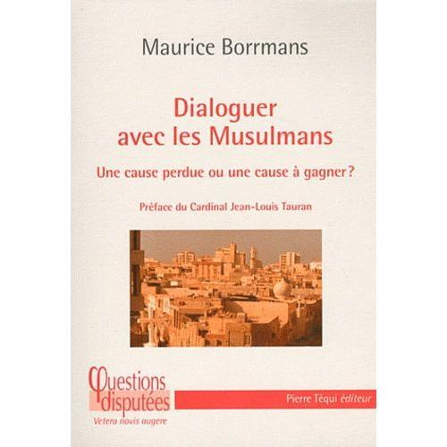 Dialoguer Avec Les Musulmans - Une Cause Perdue Ou Une Cause À Gagner ?