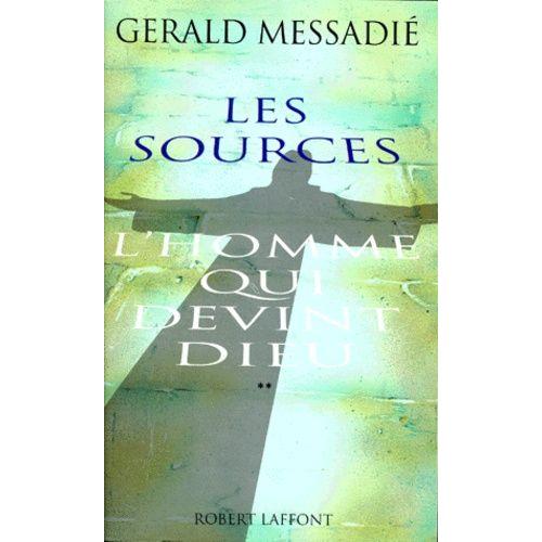 L'homme Qui Devint Dieu Tome 2 - Les Sources - Suivi De Lettre Ouverte Aux Gens De Bonne Foi Et À Quelques Chiens De Garde