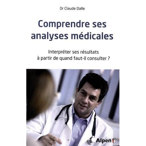 Comprendre Ses Analyses Médicales - Interpréter Ses Résultats, À Partir De Quand Faut-Il Consulter ?