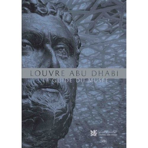 Louvre Abu Dhabi - Le Guide Du Musée