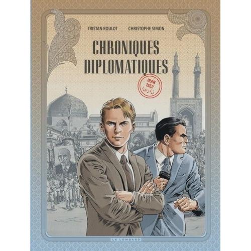 Chroniques Diplomatiques Tome 1 - Iran 1953