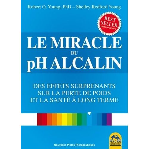 Le Miracle Du Ph Alcalin - Equilibrez Votre Régime Alimentaire Et Retrouvez La Santé