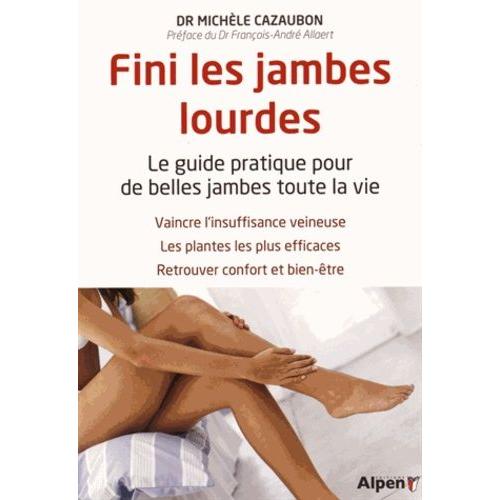 Fini Les Jambes Lourdes - Le Guide Pratique Pour De Belles Jambes Toute La Vie