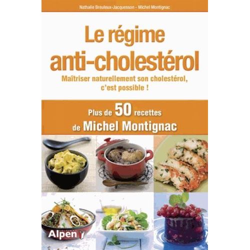 Le Régime Anti-Cholestérol - Maîtriser Naturellement Son Cholestérol, C'est Possible !