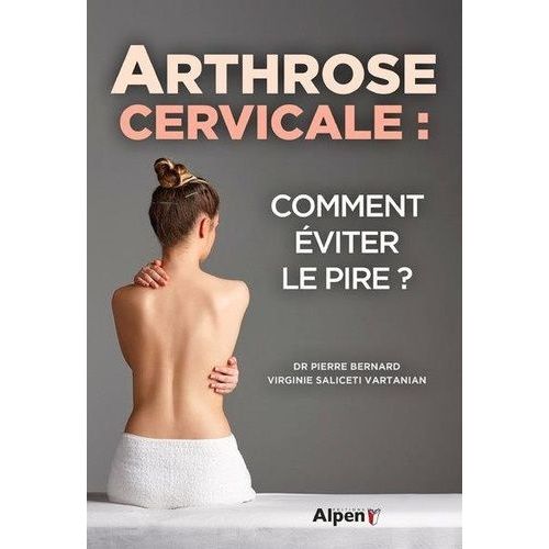 Arthrose Cervicale - Comment Éviter Le Pire ?