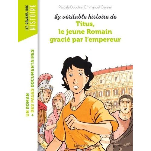 La Véritable Histoire De Titus, Le Jeune Romain Grâcié Par L'empereur