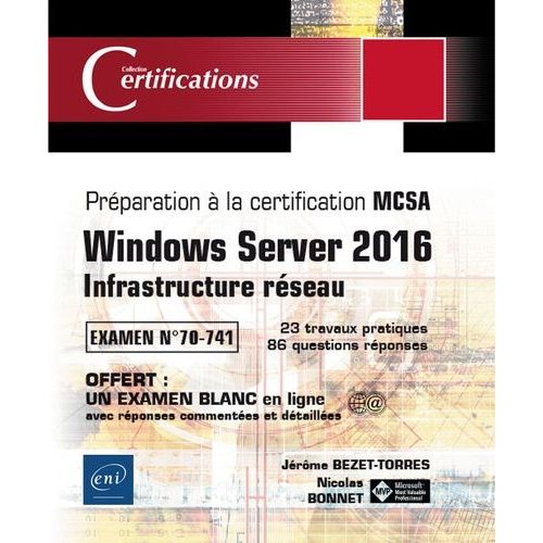 Windows Server 2016 - Infrastructure Réseau - Préparation À La Certification Mcsa, Examen 70-741 - 23 Travaux Pratiques, 86 Questions Réponses