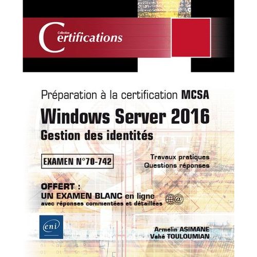 Windows Server 2016, Gestion Des Identités - Préparation À La Certification Mcsa, Examen 70-742