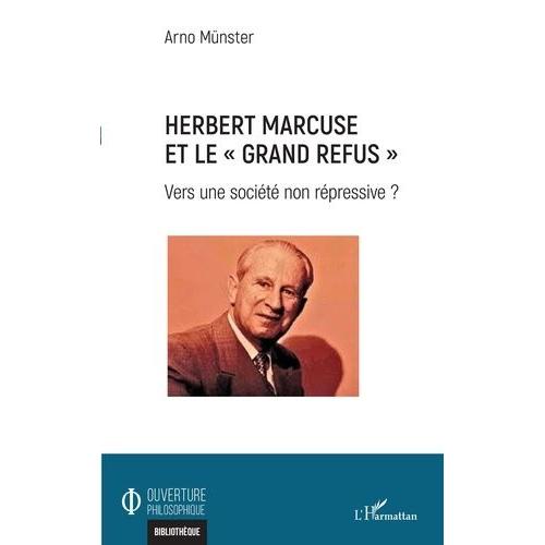 Herbert Marcuse Et Le "Grand Refus - Vers Une Société Non Répressive ?