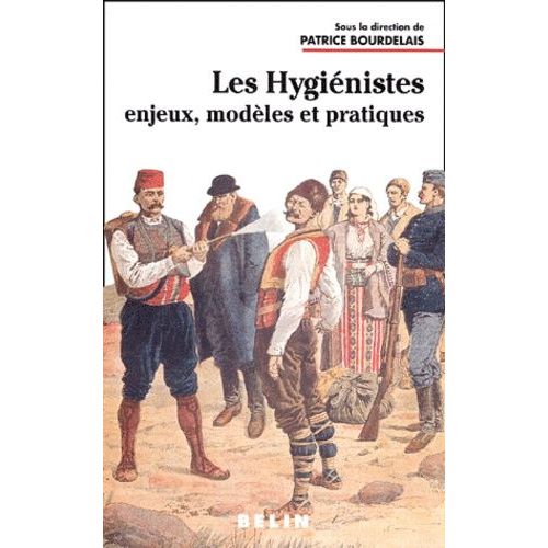 Les Hygienistes - Enjeux, Modeles Et Pratiques (Xviiieme-Xxeme Siecles)