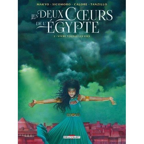 Les Deux Coeurs De L'egypte Tome 3 - Vivre Toutes Les Vies