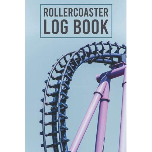 Roller Coaster Log Book For Amusement Parks Enthusiasts: Keep Recording & Rating All Your Favorite Roller Coaster Ride Experiences And Tests With This ... (Funny Gift Idea For Men, Boys, Teenagers)