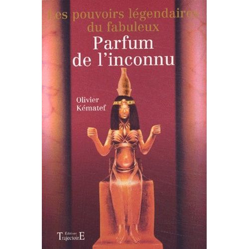 Les Pouvoirs Legendaires Du Fabuleux Parfum De L'inconnu