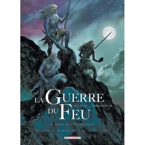 La Guerre Du Feu Tome 1 - Dans La Nuit Des Âges