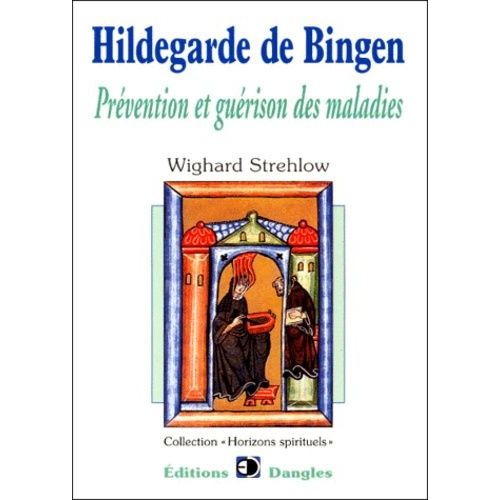 Hildegarde De Bingen - Prévention Et Guérison Des Maladies