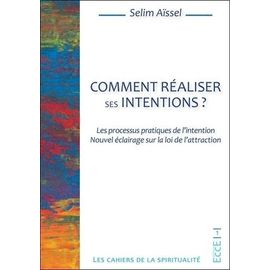 Comment Réaliser Ses Intentions ? - Les Processus Pratiques De L'intention - Nouvel Éclairage Sur La Loi De L'attraction