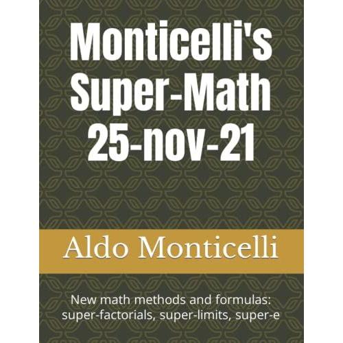 Monticelli's Super-Math 25-Nov-21: New Math Methods And Formulas: Super-Factorials, Super-Limits, Super-E