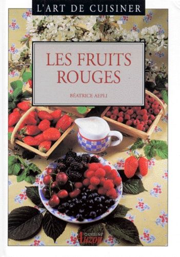 L'art De Cuisiner - Les Fruits Rouges