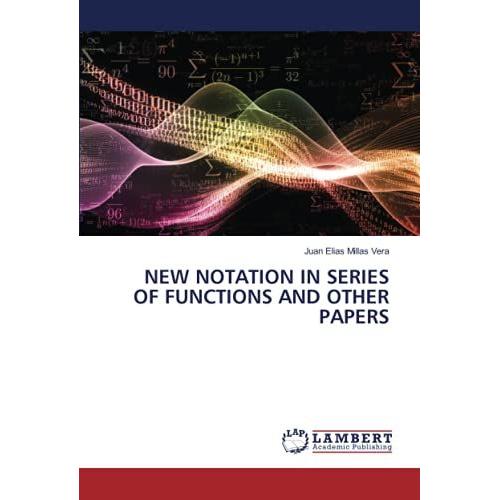 New Notation In Series Of Functions And Other Papers