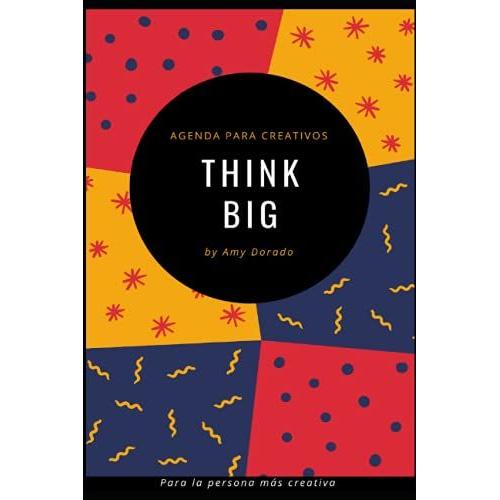 Think Big: Agenda Para Creativos