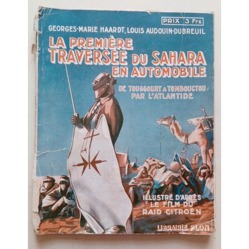 La Première Traversée Du Sahara En Automobile De Touggourt À Tombouctou Par L'atlantide - Georges-Marie Haardt Et Louis Audouin-Dubreuil - Illustré D'aprés Le Film Du Raid Citroën- Librairie Plon 1928