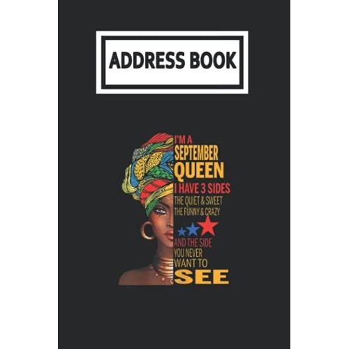 Address Book: September Queen I Have 3 Sides Quite Sweet Black Girl Telephone & Contact Address Book With Alphabetical Tabs. Small Size 6x9 Organizer And Notes With A-Z Index For Women Men