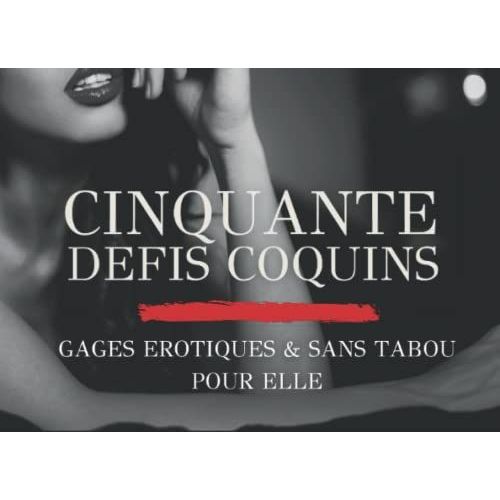 Cinquante Defis Coquins : Gages Érotiques & Sans Tabou Pour Elle: Pour Faire Rugir De Plaisir Votre Partenaire À La St Valentin, Son Anniversaire Ou ... Vie De Couple ! (Cinquantes Defis Coquins)