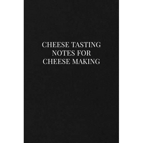 Cheese Tasting Notes For Cheese Making: Notes Book For Tracking And Recording All The Types Of Cheese You Taste - Write Down And Rate All Your ... White Cover Design (Cheese Tasting Logbook)