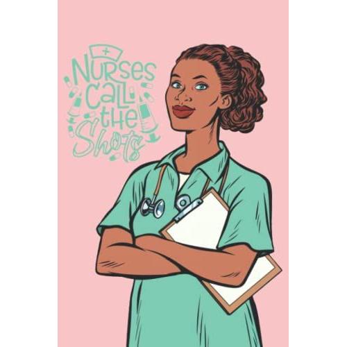 Nurses Call The Shots: African Nurse Medicine And Health: African American Black Nurses Notebook (6x9" 150 Pages): Nurse Notebook Funny