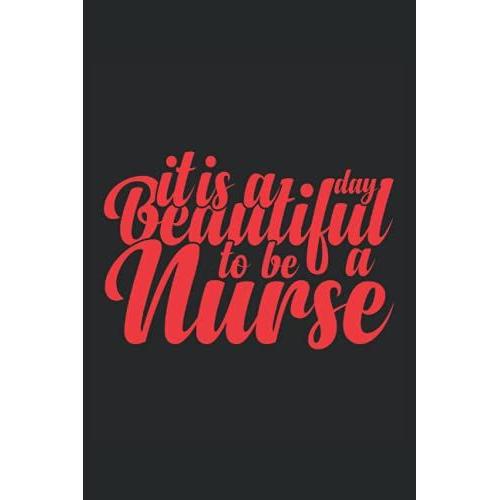 It Is A Beautiful Day To Be A Nurse: Humorous Composite Notebook For Nurses