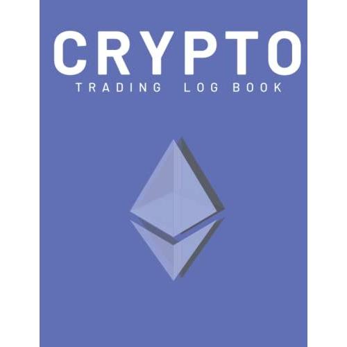 Crypto Trading Log Book: Crypto Trading Journal (Log Book), Day Trading Ledger Financial Strategy Planner With (8.5"X11") Size. Crypto,Plan,Forex,Stocks...