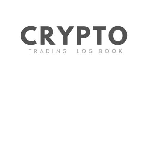 Crypto Trading Log Book: Crypto Trading Journal (Log Book), Day Trading Ledger Financial Strategy Planner With (8.5"X11") Size. Crypto,Plan,Forex,Stocks ...