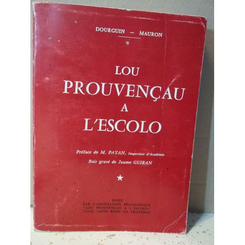 Lou Prouvençau A L'escolo. Dourguin - Mauron. Préface De M. Payan. Bois Gravé De Jaume Guiran. Édité Par L'association Pédagogique "Lou Prouvençau A L'escolo". Saint Rémy De Provence. Année 1973.