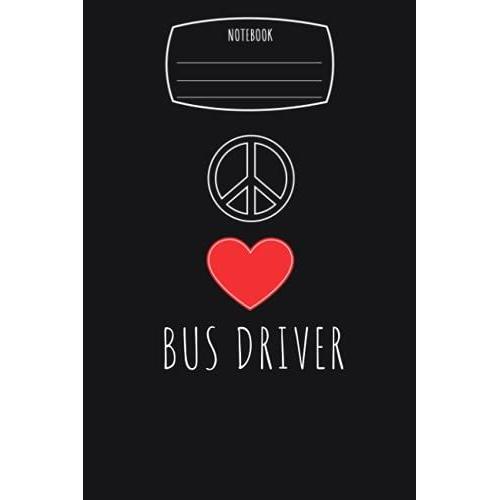 Peace Love Heart Bus Driver Notebook: Composition Notebook, Logbook | 6x9 In 110 College Ruled Pages