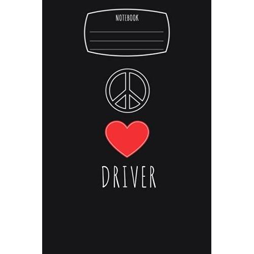 Peace Love Heart Driver Notebook: Composition Notebook, Logbook | 6x9 In 110 College Ruled Pages