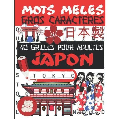 Mots Mêlés Gros Caractères 40 Grilles Pour Adultes Japon: Mots Cachés Sur Le Thème Du Japon, Trouvez Les Villes Japonaises, Les Traditions, Les ... Mêlés Très Grandes Lettres Pour Bien Lire