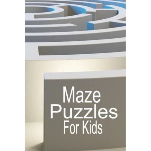 Maze Puzzles For Kids: Use This Maze Puzzle Book To Have Fun With Friends. 50 Mazes With Solutions. Good For Developing Spatial Awareness. Give As A ... To Use 100 Pages, 6 X 9 Inches, Robot Cover