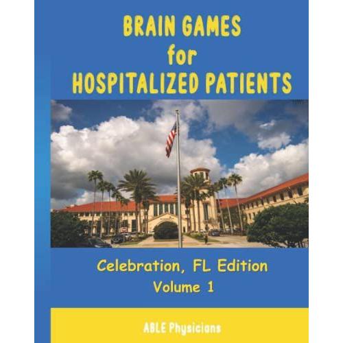 Brain Games For Hospitalized Patients: Celebration, Fl Edition (Brain Games For Hospitalized Patients: California Series)