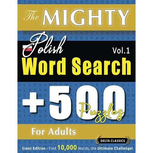 The Mighty Polish Word Search - 500 Puzzles For Adults - Delta Classics - Giant Edition - Find 10,000 Words, The Ultimate Challenge!