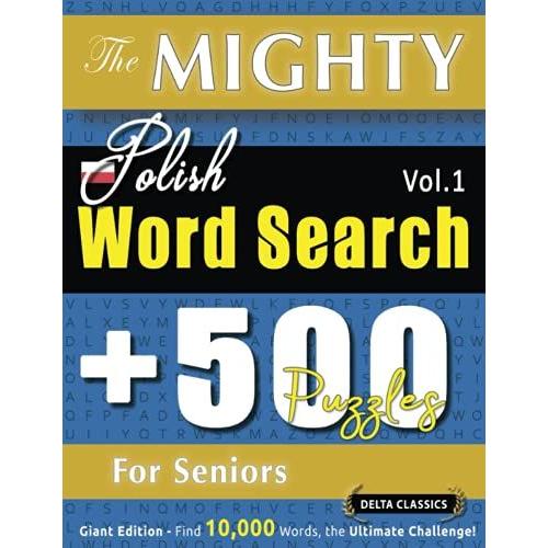 The Mighty Polish Word Search - 500 Puzzles For Seniors - Delta Classics - Giant Edition - Find 10,000 Words, The Ultimate Challenge!