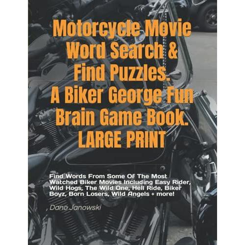 Motorcycle Movie Word Search & Find Puzzles. A Biker George Fun Brain Game Book. Large Print: Find Words From Popular Biker Movies Including Easy ... Losers, Wild Angels + More! (Brain Games)