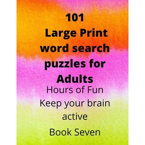 101 Large Print Word Search Puzzles For Adults: Book Seven Of Ten,Hours Of Fun Keep Your Brain Active 101 Large Print Mixed Themed Word Search For Seniors 8.5x11" Puzzle Book