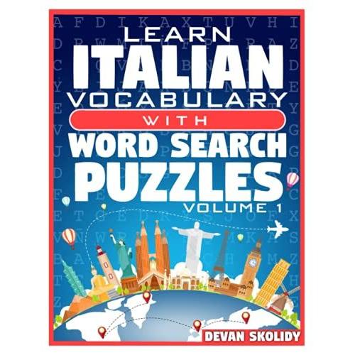 Learn Italian Vocabulary With Word Search Puzzles Volume 1: Study Italian Words With 108 Vocab Building Review Puzzles In Just Minutes