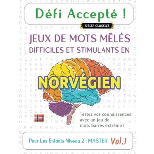 Défi Accepté ! Jeux De Mots Mêlés Difficiles Et Stimulants En Norvégien Pour Les Enfants Niveau 2 : Master - Vol.1 - Delta Classics - Testez Vos Connaissances Avec Un Jeu De Mots Barrés Extrême !