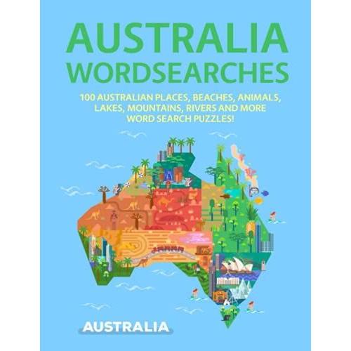 Australia Wordsearches: 100 Australian Places, Beaches, Animals, Lakes, Mountains, Rivers And More Word Search Puzzles!