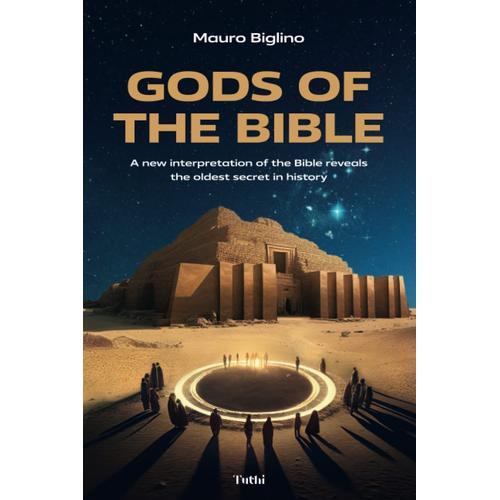 Gods Of The Bible: A New Interpretation Of The Bible Reveals The Oldest Secret In History
