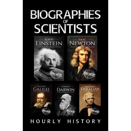 Biographies Of Scientists: Albert Einstein, Isaac Newton, Galileo Galilei, Charles Darwin, Michael Faraday