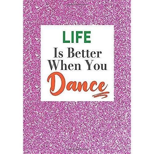 Life Is Better When You Dance: Dancer Gifts Lined Journal Notebook 7x10 Inches 110 Pages Great Gift For Dance Teacher, Jazz, Dance Competitions, Ballroom Dancer, Student, Matching Team